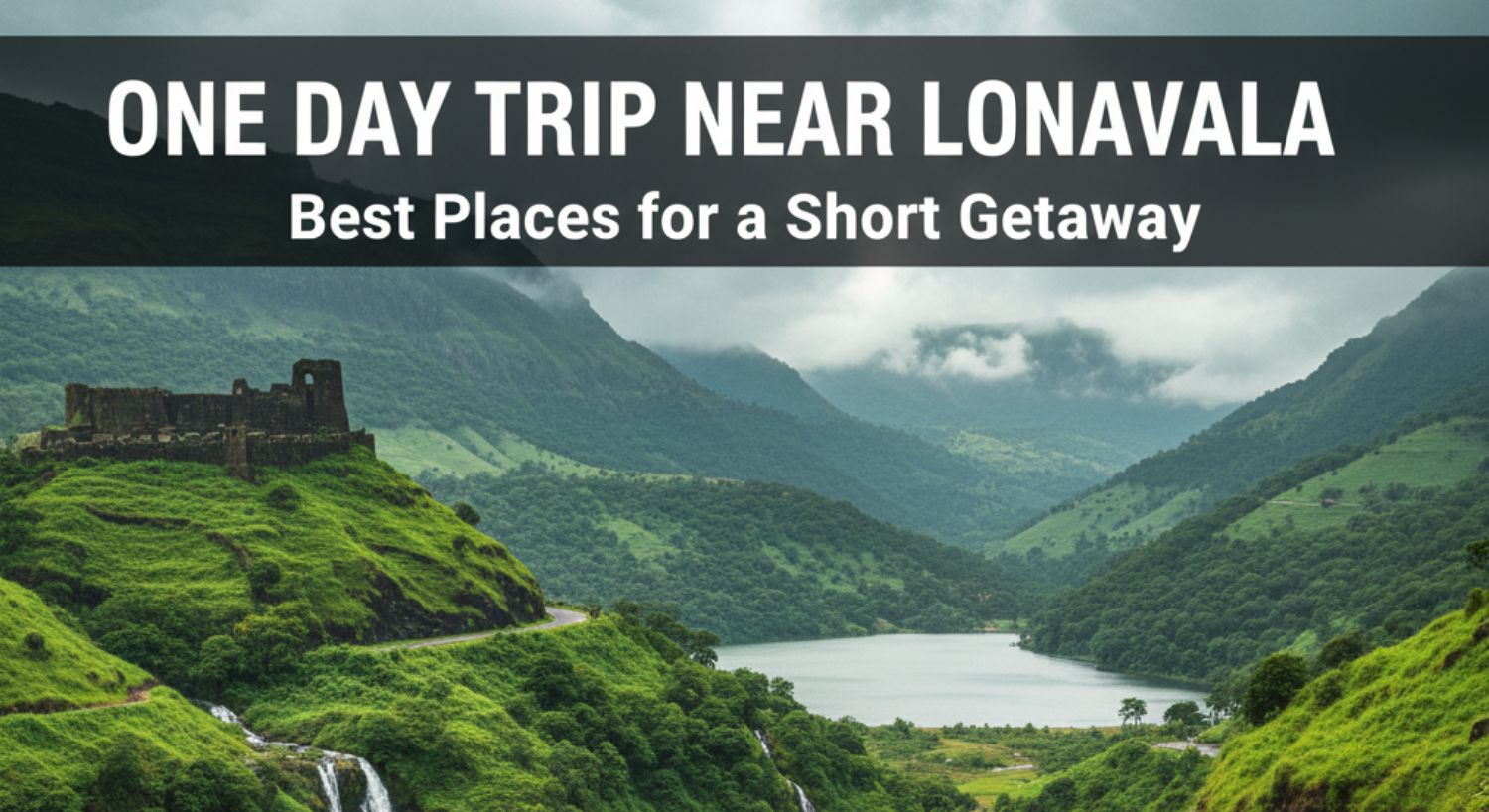 One Day Trip Near Lonavala – Best Places For A Short Getaway