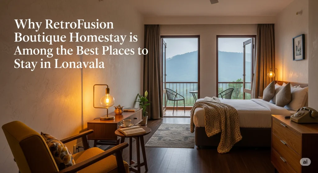 Why RetroFusion Boutique Homestay is Among the Best Places to Stay in Lonavala