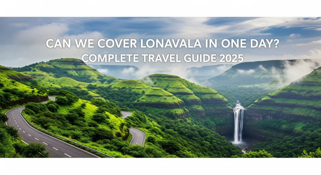 Can We Cover Lonavala in One Day? Complete Travel Guide 2025