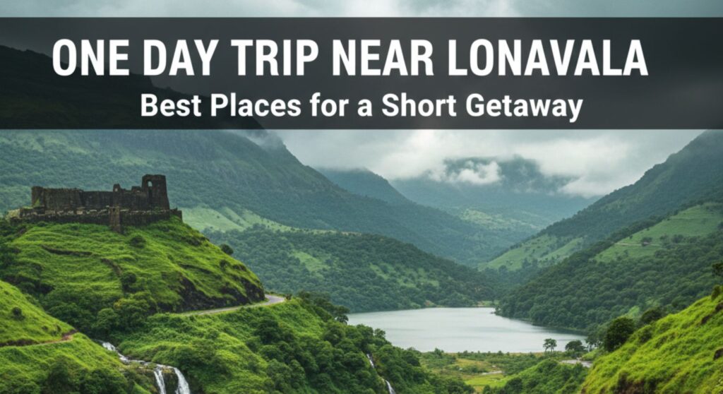 One Day Trip Near Lonavala – Best Places for a Short Getaway