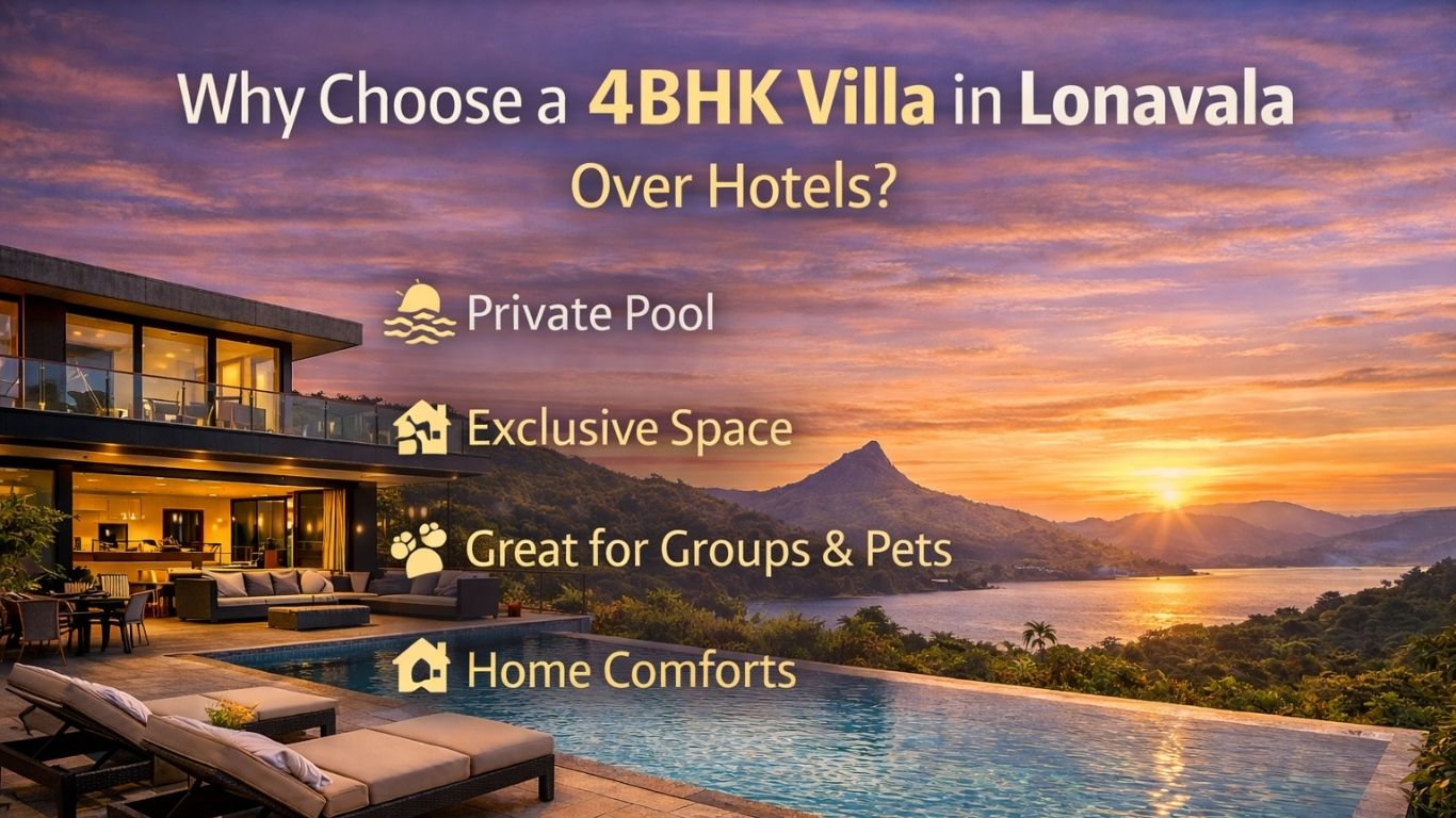 Why Choose a 4BHK Villa in Lonavala Over Hotels?